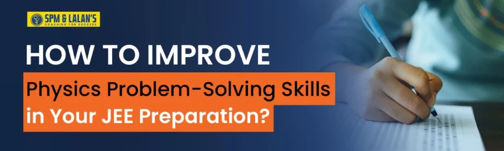 How to Improve Physics Problem-Solving Skills for JEE Preparation