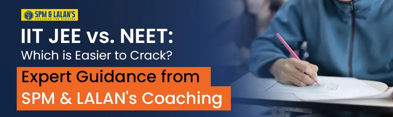 JEE vs NEET: Which is Easier to Crack? Expert Guidance from SPM & LALAN’s Coaching