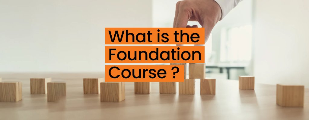 What is Foundation Course