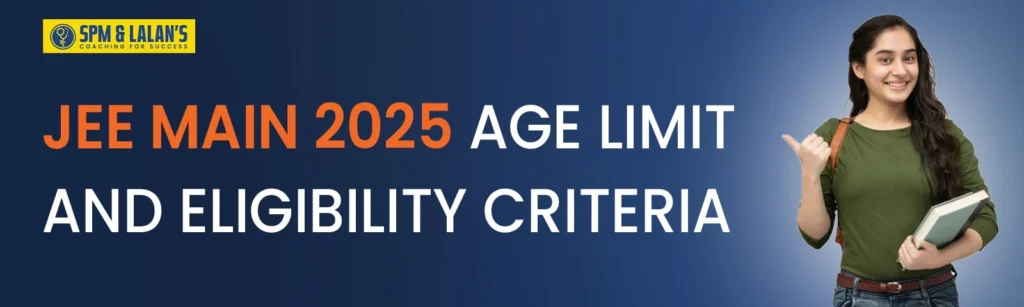 JEE MAIN ELIGIBILITY CRITERIA 2025 & AGE LIMIT