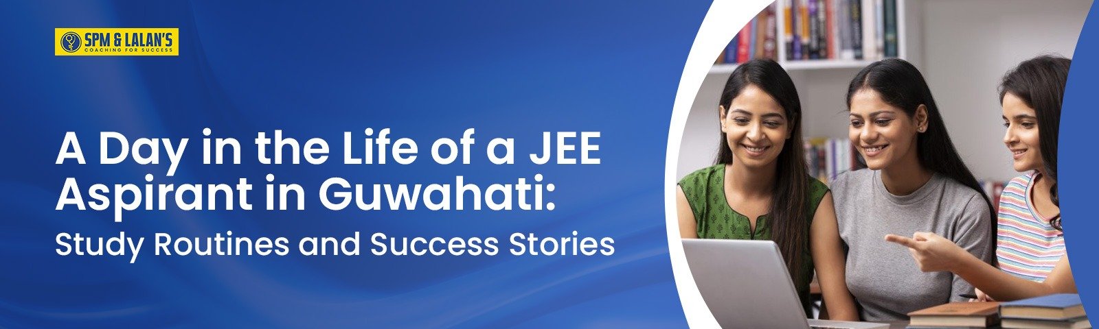 A Day in the Life of a JEE Aspirant in Guwahati: Study Routines and Success Stories