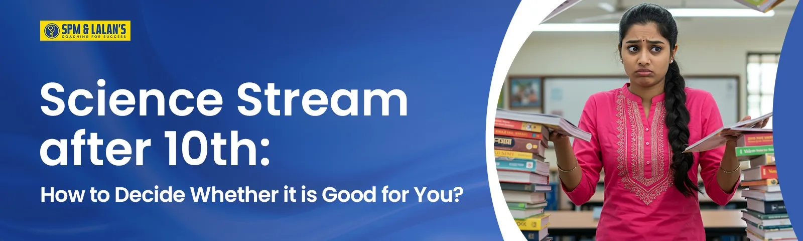 Science Stream after 10th:  How to Decide Whether it is Good for You?