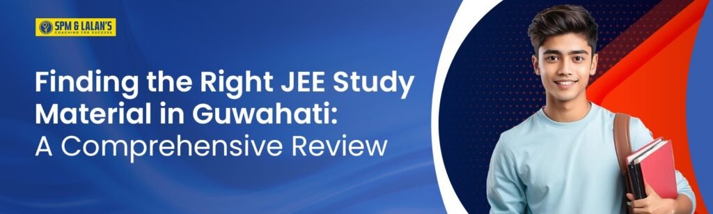 Finding the Right JEE Study Material in Guwahati: A Comprehensive Review