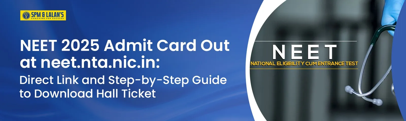 NEET 2025 Admit Card Out at neet.nta.nic.in: Direct Link and Step-by-Step Guide to Download Hall Ticket
