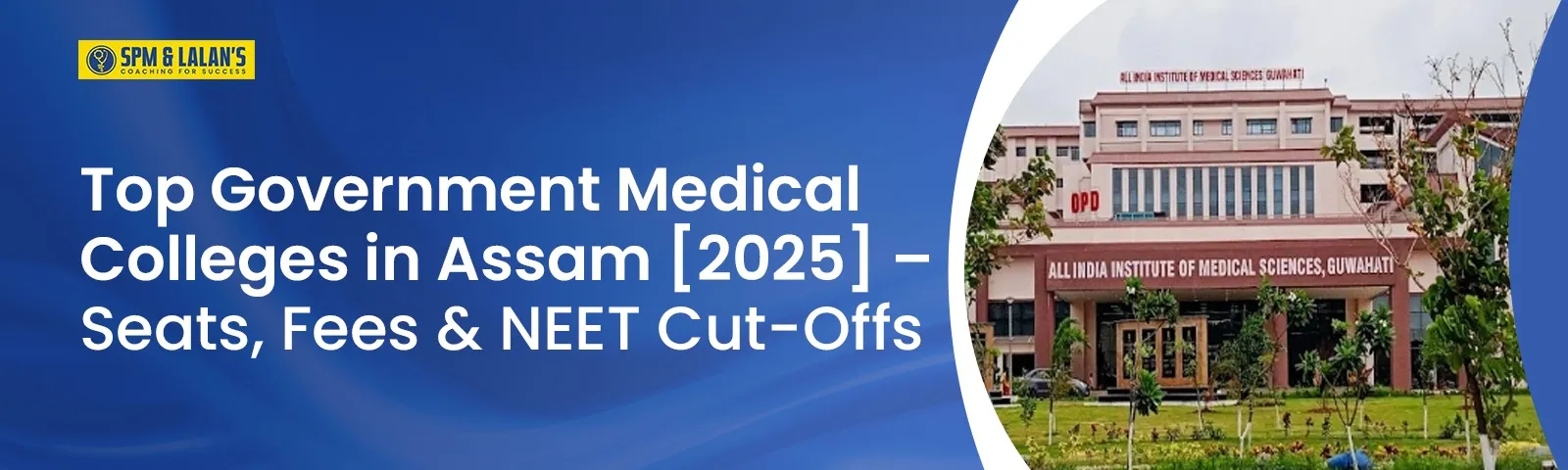 Top Government Medical Colleges in Assam [2025] – Seats, Fees & NEET Cut-Offs