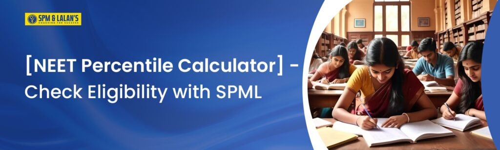 [NEET Percentile Calculator] -Check Eligibility with SPML
